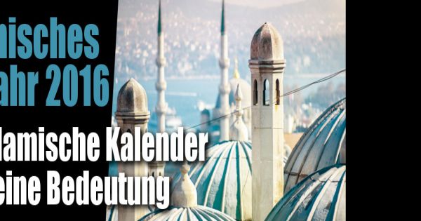 Islamisches Neujahr 2016: Al Hijra! Der Islamische Kalender und seine Bedeutung  news.de