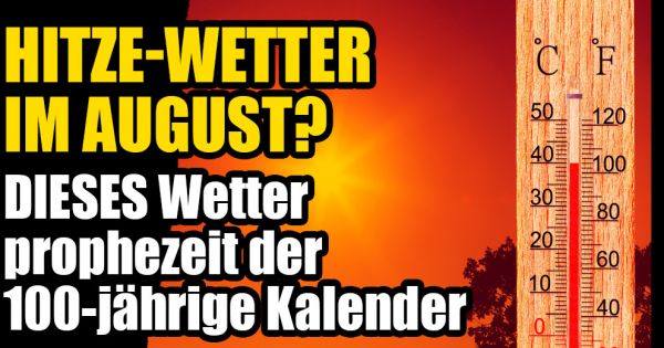 Hundertjähriger Kalender im August 2019 : DAS prophezeit der 100-jährige Kalender - Dauerhaftes 