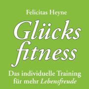 Glücksfitness - Das individuelle Training für mehr Lebensfreude von Felicitas Heyne.