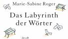 Autor: Marie-Sabine Roger
Titel: Das Labyrinth der Wörter
Verlag: Hoffmann und Campe
Seitenzahl: 208 Seiten
Erscheinungsdatum: Februar 2010
Preis: 18 Euro Foto: Hoffmann und Campe