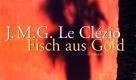 Titel: Fisch aus Gold
Verlag: Kiepenheuer  Witsch
Erscheinungsdatum: 2003

Ein vielschichtiger Roman über Entfremdung und Freiheit, der politischste, den Le Clézio je geschrieben hat. (Le Monde des Livres) Foto: Kiepenheuer & Witsch