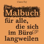 Claire Faÿs Malbuch fürs Büro ist perfekt, um sich zumindest kurzzeitig und mit viel Witz vom Alltagstrott zu lösen. Claire Faÿs Malbuch fürs Büro ist perfekt, um sich zumindest kurzzeitig und mit viel Witz vom Alltagstrott zu lösen.