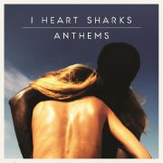 Hymnen versprechen I Heart Sharks auf ihren zweiten Album - und halten Wort. Hymnen versprechen I Heart Sharks auf ihren zweiten Album - und halten Wort.