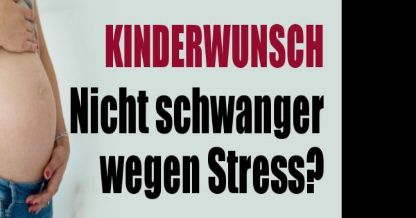 Schwanger Werden Trotz Stress Stress Ist Gift Fur Familienplanung So Klappt Es Trotzdem News De