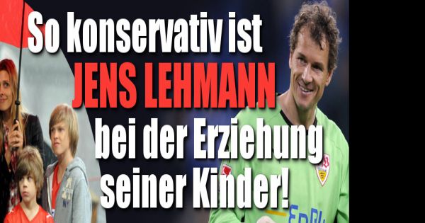 Jens Lehmann privat: So konservativ ist unser Ex ...