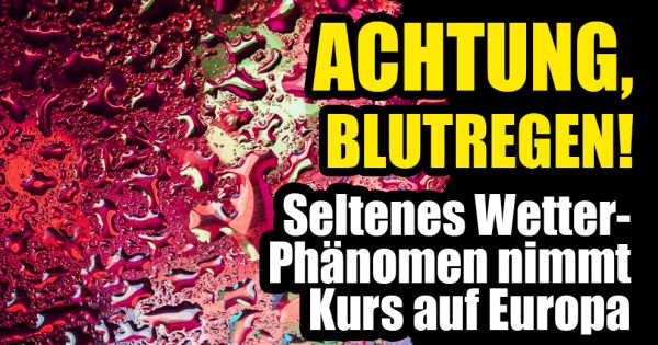 Mai-Unwetter aktuell 2020: Blutregen im Anmarsch! Das Wetterphänomen nimmt Kurs auf Europa | news.de