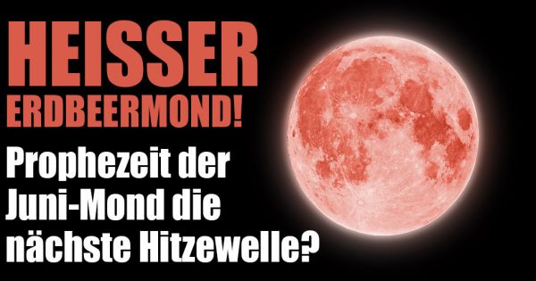 Vollmond Gestern 24 06 2021 Heisser Erdbeermond Sagt Der Juni Mond Die Nachste Hitzewelle Voraus News De